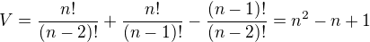 $V = \frac{n!}{(n-2)!} + \frac{n!}{(n-1)!} - \frac{(n-1)!}{(n-2)!}=n^2-n+1$
