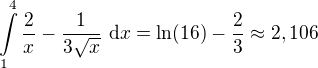 $\int\limits_1^4\frac2x-\frac{1}{3\sqrt x}\ {\rm d}x=\ln(16)-\frac23\approx2,106$
