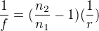 $\frac{1}{f}=(\frac{n_{2}}{n_{1}}-1)(\frac{1}{r})$
