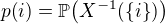 $p{\(i\)}=\mathbb{P}{\(X^{-1}{\(\{i\}\)}\)}$