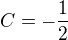 $C=-\frac{1}{2}$