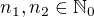 $n_1,n_2\in\mathbb N_0$