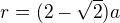 $r=(2-\sqrt{2})a$