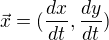 $\vec{x}=(\frac{dx}{dt},\frac{dy}{dt})$