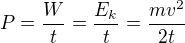 $P=\frac Wt=\frac{E_k}t=\frac{mv^2}{2t}$