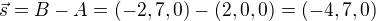 $\vec{s} = B - A = (-2,7,0) - (2,0,0) = (-4, 7, 0)$