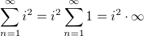 $\sum_{n=1}^{\infty} i^{2}=i^2\sum_{n=1}^{\infty}1=i^2\cdot\infty$
