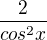 $\frac{2}{cos^{2}x}$