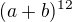 $(a+b)^{12}$