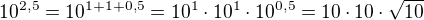 $10^{2,5}=10^{1+1+0,5}=10^1\cdot10^1\cdot10^{0,5}=10\cdot10\cdot\sqrt{10}$