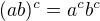 $(ab)^c=a^cb^c$