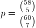 $p=\frac{{58 \choose 5}}{{60 \choose 7}}$