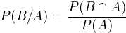$P(B/A)=\frac{P(B\cap A)}{P(A)} $