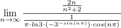 $\lim_{n\to\infty}\frac{\frac{2n}{n^2+2}}{\frac{1}{\pi\cdot ln3\cdot (-3^{-sin(n\pi)})\cdot cos(n\pi)}}$