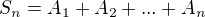 $S_n = A_1 + A_2 + ... + A_n$