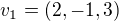 $v_{1} = (2, -1, 3)$