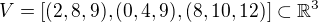 $V=[(2,8,9),(0,4,9),(8,10,12)]\subset \mathbb{R}^{3}$
