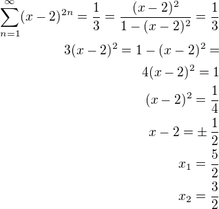 $\sum_{n=1}^{\infty}(x-2)^{2n}=\frac 13=\frac{(x-2)^2}{1-(x-2)^2}=\frac 13\\3(x-2)^2=1-(x-2)^2=\\4(x-2)^2=1\\(x-2)^2=\frac 14\\x-2=\pm\,\frac 12\\x_1=\frac 52\\x_2=\frac 32$