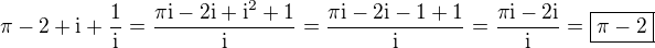 $\pi-2+\text{i}+\frac{1}{\text{i}}=\frac{\pi\text{i}-2\text{i}+\text{i}^2+1}{\text{i}}=\frac{\pi\text{i}-2\text{i}-1+1}{\text{i}}=\frac{\pi\text{i}-2\text{i}}{\text{i}}=\boxed{\pi-2}$