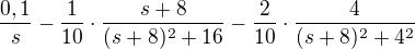 $\frac{0,1}{s}-\frac{1}{10}\cdot \frac{s+8}{(s+8)^{2}+16}-\frac{2}{10}\cdot \frac{4}{(s+8)^{2}+4^2}$
