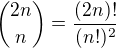 $\binom{2n}{n}=\frac{(2n)!}{(n!)^2}$
