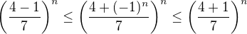 $\( \frac{4-1}{7} \)^n \leq \( \frac{4+(-1)^n}{7} \)^{n} \leq \( \frac{4+1}{7} \)^n$