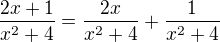 $\frac{2x+1}{x^2+4}=\frac{2x}{x^2+4}+ \frac{1}{x^2+4}$