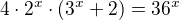 $4\cdot 2^{x}\cdot (3^{x}+2)=36^{x}$