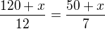 $\frac{120+x}{12}=\frac{50+x}{7}$