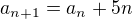 $a_{n+1}=a_{n}+5n$