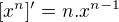 $[x^{n}]' = n . x^{n-1}$