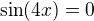 $\sin(4x)=0$