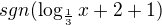 $sgn(\log_{\frac{1}{3}}x+2+1)$