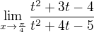 $\lim_{x\to\frac{\pi }{4}} \frac{t^{2}+3t-4}{t^{2}+4t-5}$