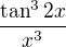 $\frac{\tan^3 2x}{x^3}$