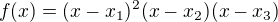 $f(x)=(x-x_1)^2(x-x_2)(x-x_3)$