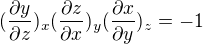 $(\frac{\partial y}{\partial z})_{x}(\frac{\partial z}{\partial x})_{y}(\frac{\partial x}{\partial y})_{z}=-1$