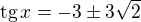 $\text{tg}\,x=-3\pm3\sqrt2$