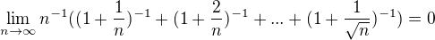 $\lim_{n\to\infty }n^{-1}((1+\frac{1}{n})^{-1}+(1+\frac{2}{n})^{-1}+...+(1+\frac{1}{\sqrt{n}})^{-1})=0$