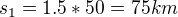 $ s_{1}=1.5*50=75km $