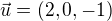 $\vec{u}=(2,0,-1)$