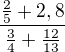 $\frac{\frac25+ 2,8}{\frac 34 + \frac{12}{13}}$