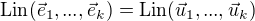 $\mathrm{Lin}(\vec{e}_1, ... , \vec{e}_k)=\mathrm{Lin}(\vec{u}_1, ... , \vec{u}_k)$