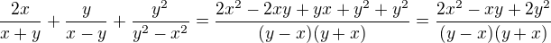 $\frac{2x}{x+y}+\frac{y}{x-y}+\frac{y^2}{y^2-x^2}=\frac{2x^2-2xy+yx+y^2+y^2}{(y-x)(y+x)}=\frac{2x^2-xy+2y^2}{(y-x)(y+x)}$
