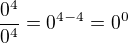 $\dfrac{0^4}{0^4} = 0^{4-4} = 0 ^ 0 $