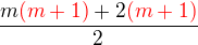 $\frac {m \color {red}(m+1)\color {black}+2\color {red} (m+1)}{2}$