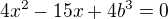 $4x^{2}-15x+4b^{3}=0 $