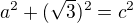 $a^2+(\sqrt{3})^2=c^2$