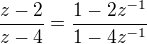 $\frac{z-2}{z-4} = \frac{1-2z^{-1}}{1-4z^{-1}}$