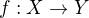 $f:X\rightarrow Y$